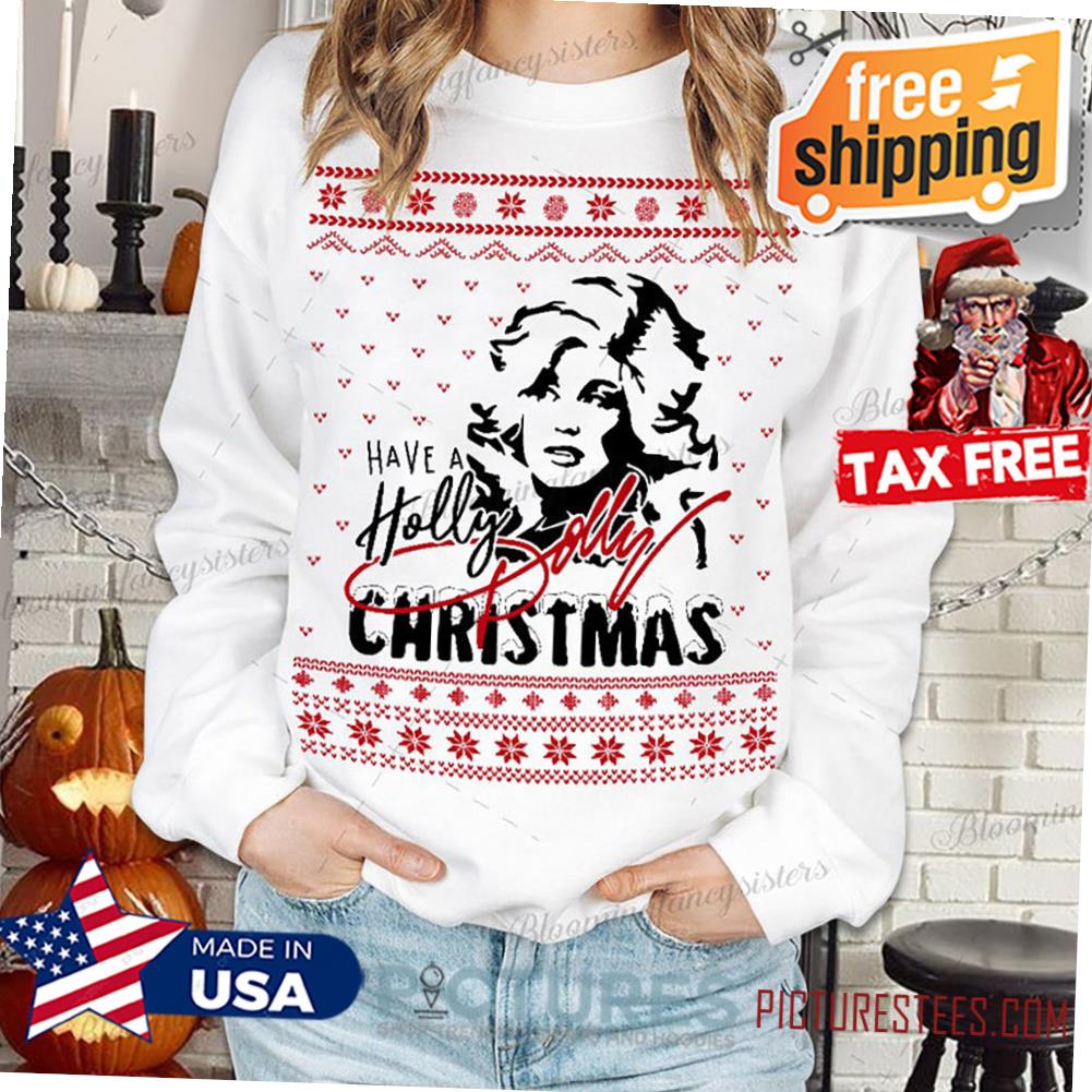 Have a holly dolly Christmas Ugly pattern Sweatshirt, Holly Dolly Parton Shirt, best tee for you and your friend, winter shirt