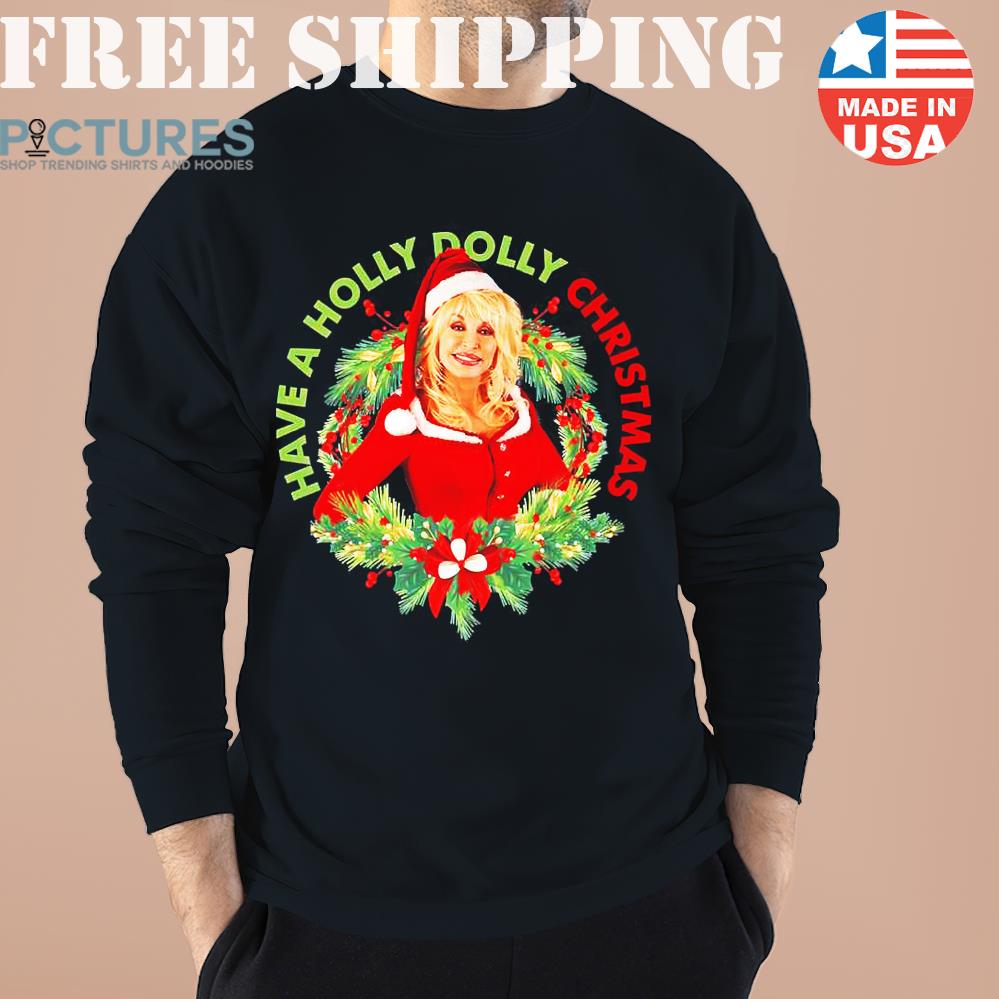 Have A Holly Dolly Xmas 2021 Sweater, Sweatshirt, Hoodie