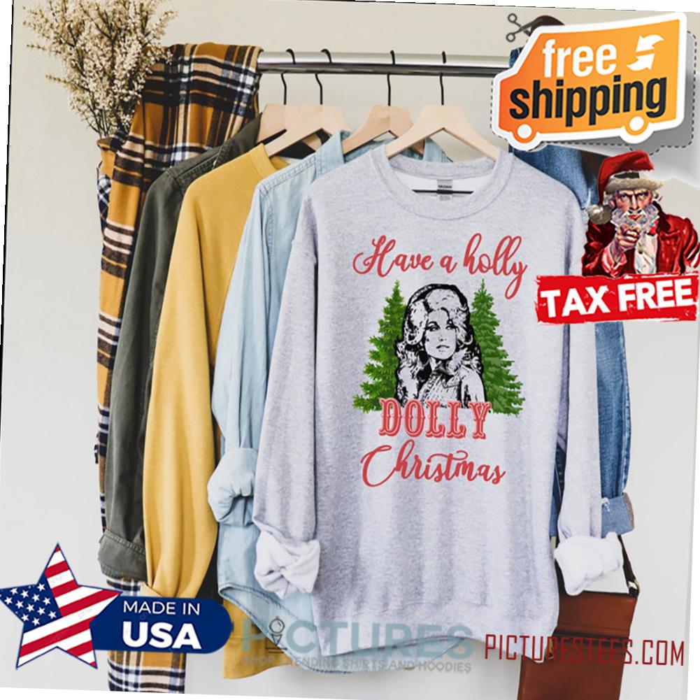 Have A Holly Jolly Christmas Crew neck Shirt, T-Shirt, Christmas Dolly Gift Shirt, Best tee for you and your friends, Holidays Shirt