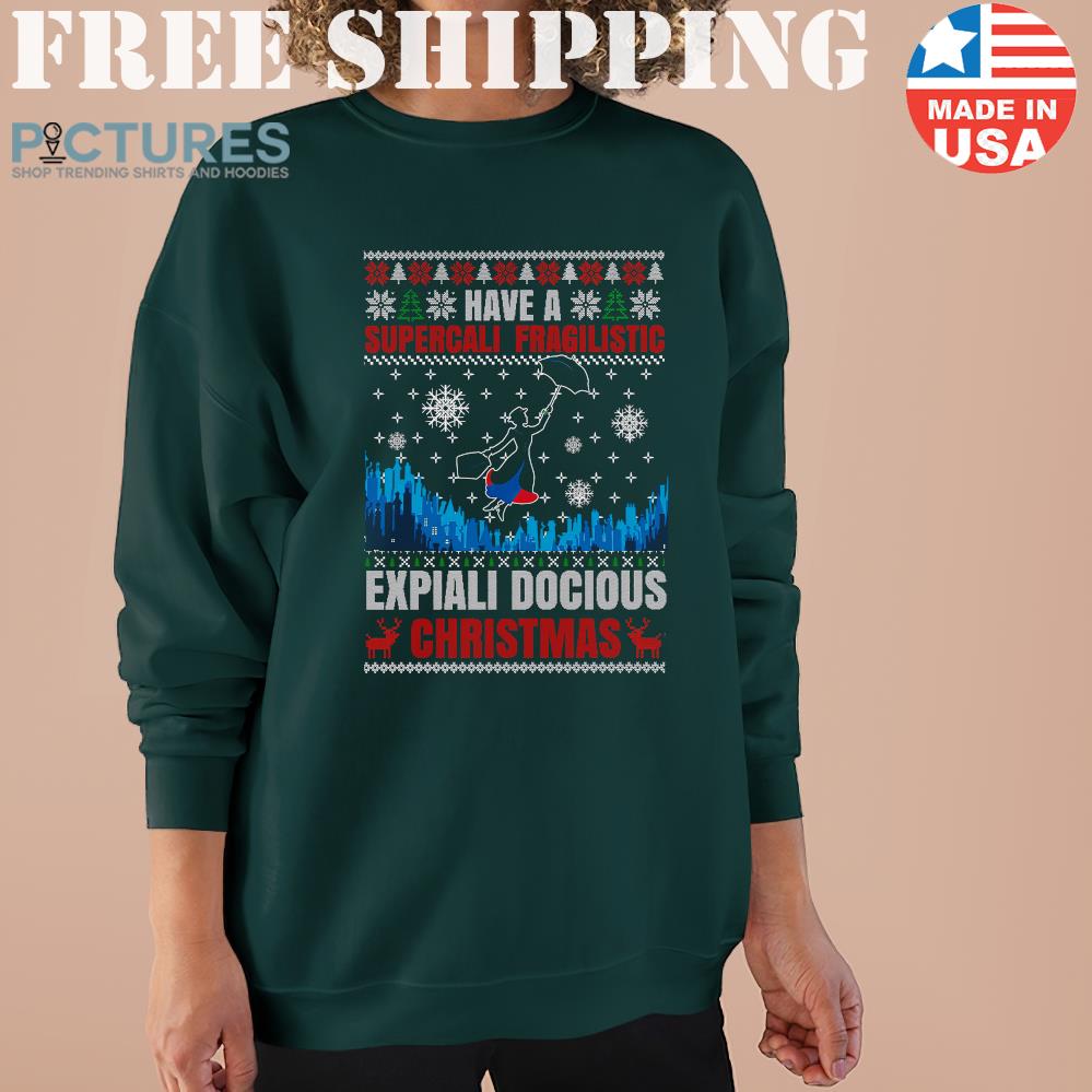 Have Supercali Fragilistic Expiali Docious Christmas Mary Poppins Sweater