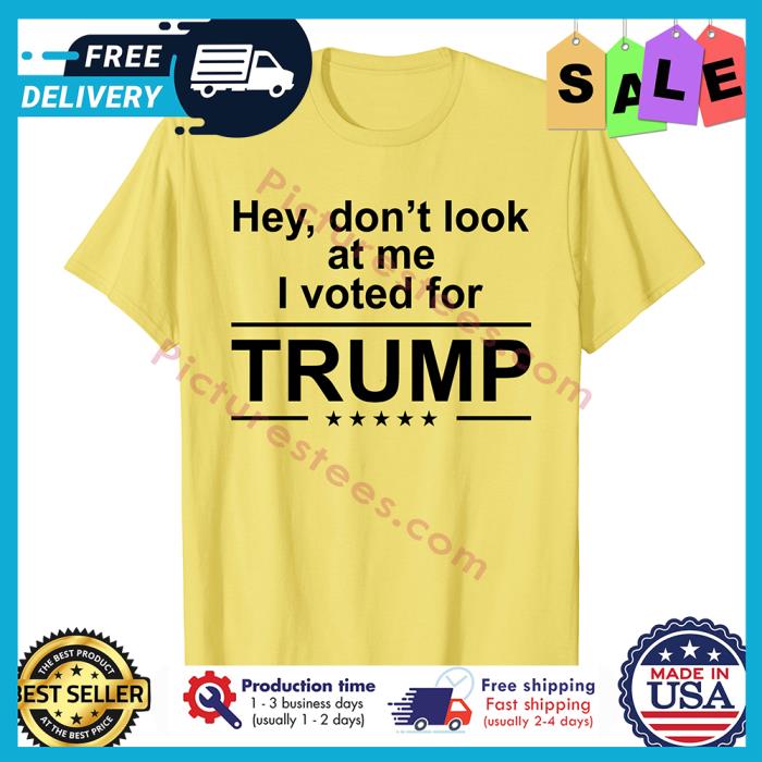Hey dont look at me I vote for Trump shirt