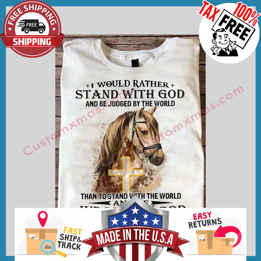 Horse I Would Rather Stand With God And Be Judged By The World Than To Stand With The World And Be Judged By God hoodie