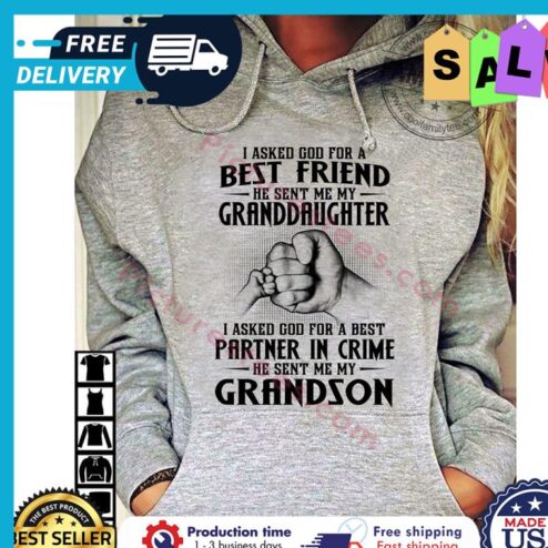I asked god for a best friend he sent me my granddaughter I asked god for a best partner in crime he sent me my grandson shirt