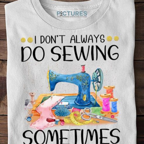 I don't always do sewing sometimes I sleep Sweater