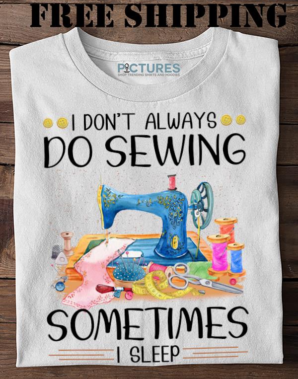 I don't always do sewing sometimes I sleep Sweater