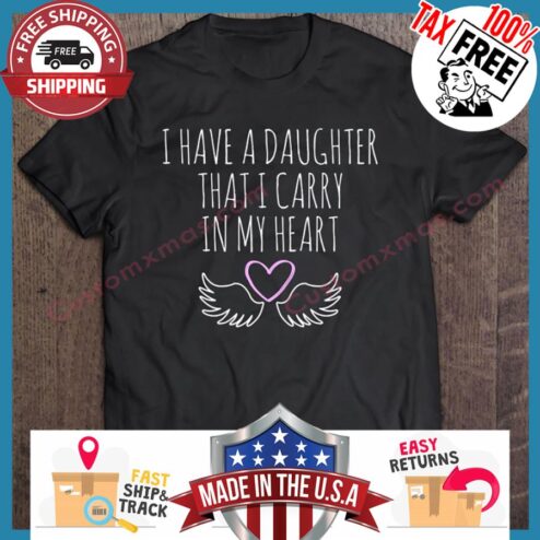 I Have A Daughter That I Carry In My Heart shirt
