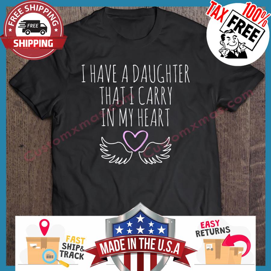 I Have A Daughter That I Carry In My Heart s unisex, hoodie, sweatshirt I Have A Daughter That I Carry In My Heart s unisex, hoodie, sweatshirt