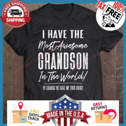 I have the most awsome grandson in the world of course he dave me this shirt