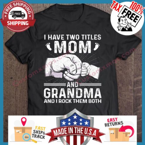 I Have Two Titles Mom and Grandma And I Rock Them Both shirt