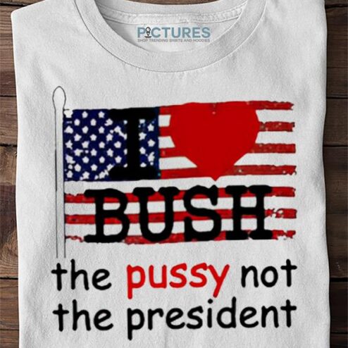 I Heart Bush Not The Presiden Sweater, Shirt, Hoodie