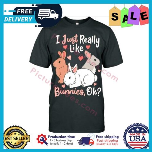 I just really like bunnies ok shirt