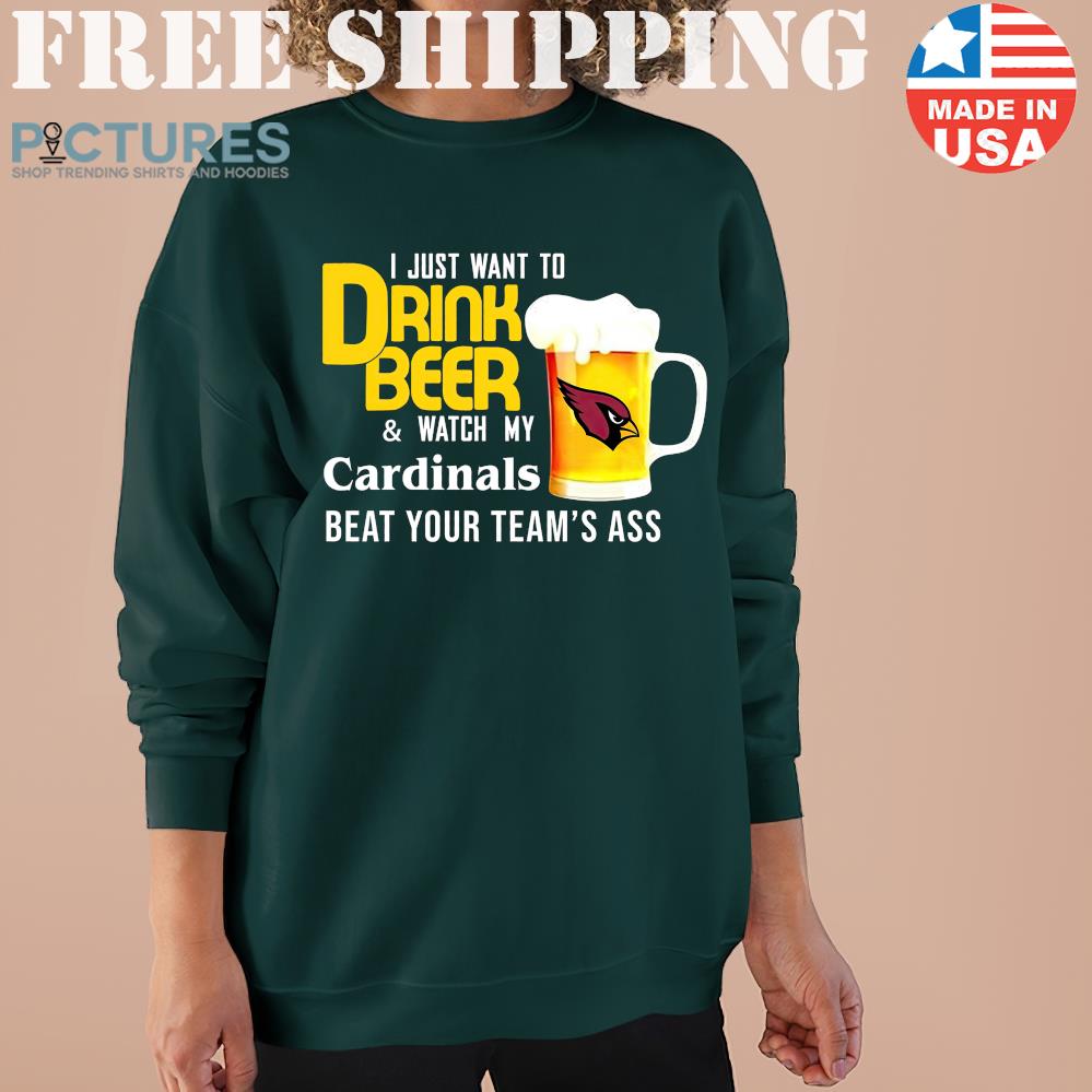 I Just Want To Drink Beer And Watch Arizona Cardinals Football Team Sweater