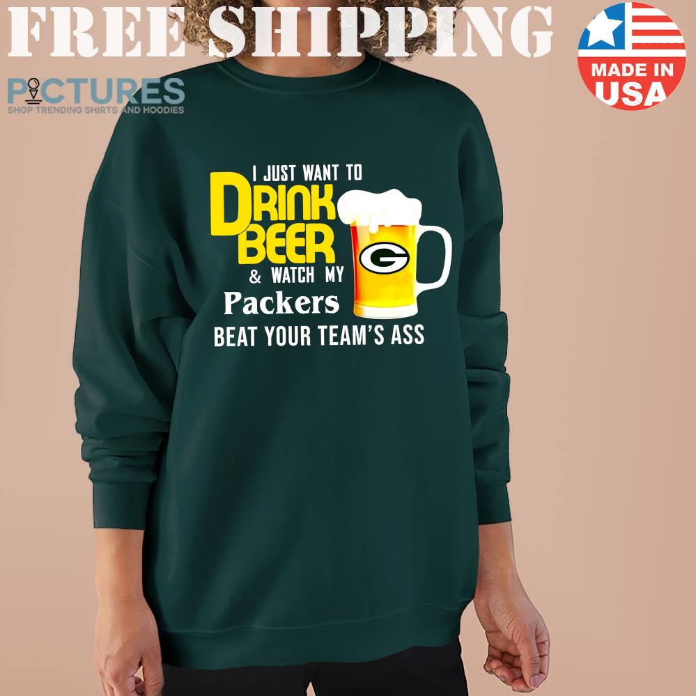 I Just Want To Drink Beer And Watch Green Bay Packers Football Team Sweater