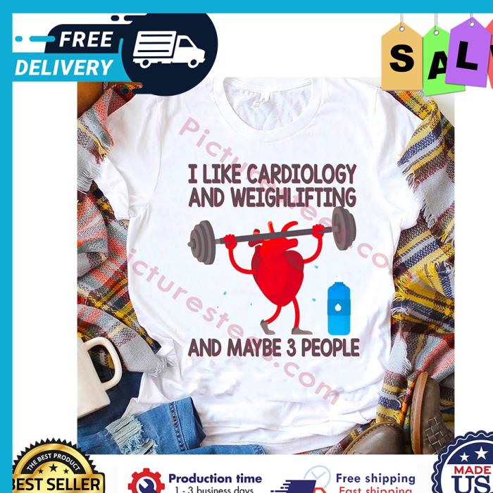 I like cardiology and weightlifting and maybe 3 people shirt I like cardiology and weightlifting and maybe 3 people shirt