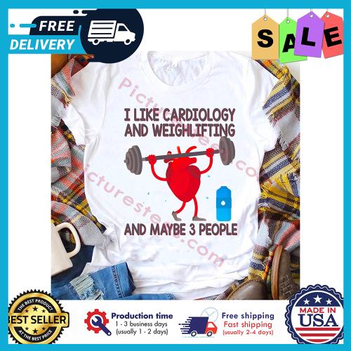 I like cardiology and weightlifting and maybe 3 people s unisex, hoodie, sweatshirt I like cardiology and weightlifting and maybe 3 people s unisex, hoodie, sweatshirt