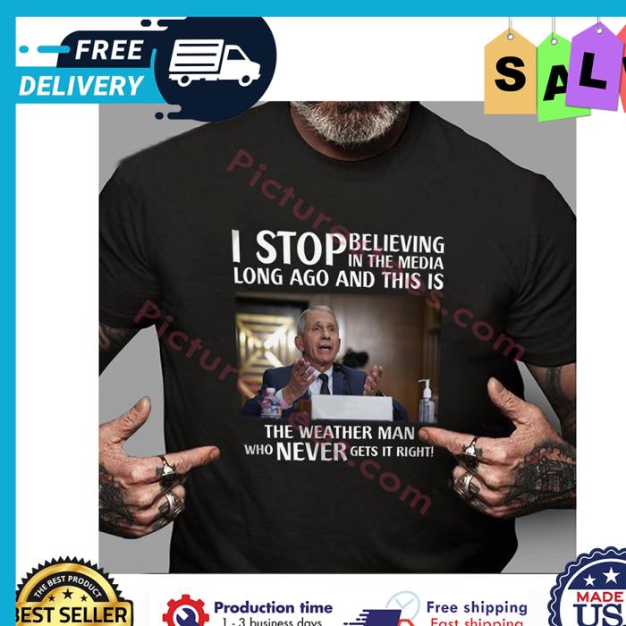 I stop believing in the media long ago and this is the weather man who never gets it right shirt
