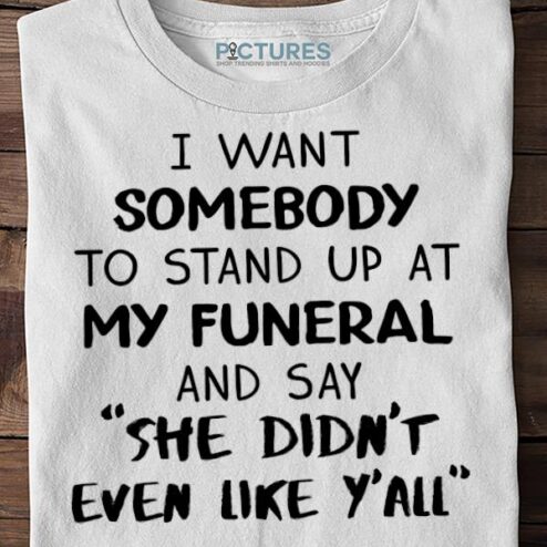 I want somebody to stand up at my funeral and say she didnt even like yall Sweater