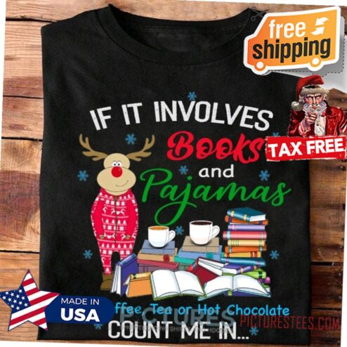if it involves books and pajamas and coffee tea or hot chocolate count me in Christmas shirt