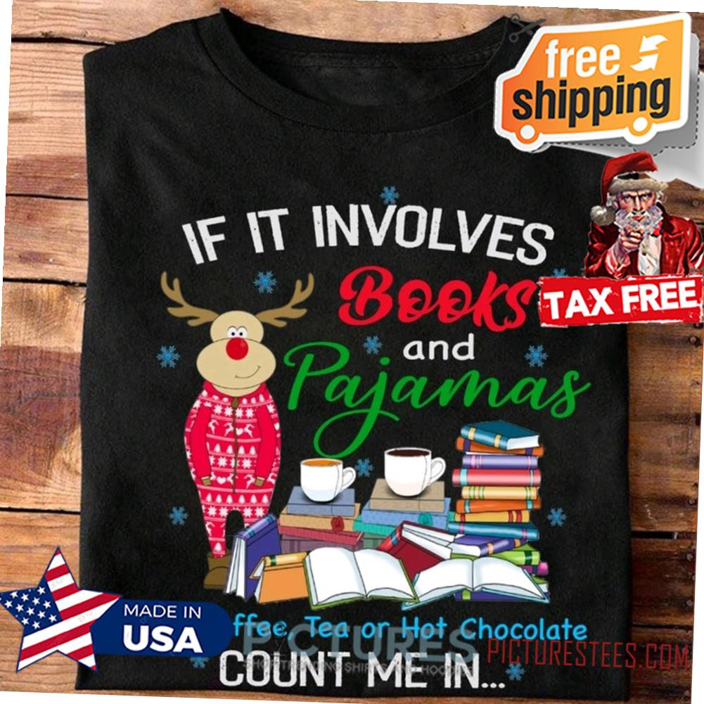 https://images.picturestees.com/2021/11/if-it-involves-books-and-pajamas-and-coffee-tea-or-hot-chocolate-count-me-in-christmas-shirt-shirt.jpg