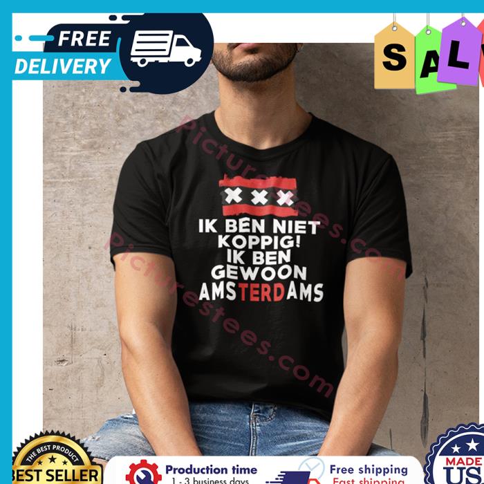 Ik ben niet koppig ik ben gewoon amsterdams shirt