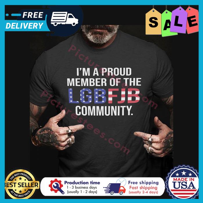 Im a proud member of the LGBFJB community american flag shirt