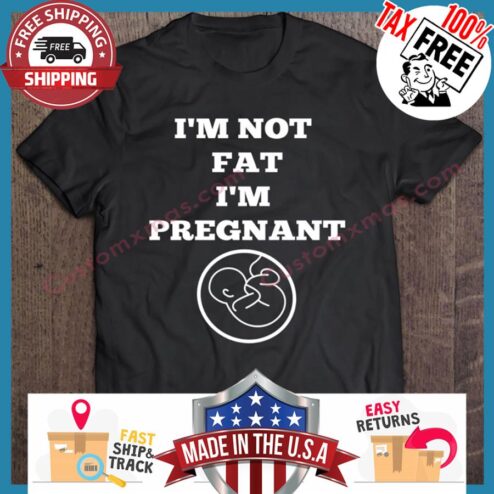 Im Not Fat Im Pregnant shirt