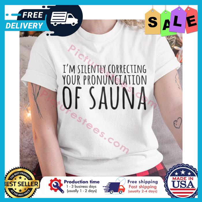 FREE shipping Im silently correcting your pronunciation of sauna
