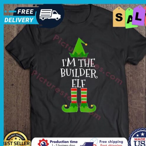 Im The Builder Elf Christmas shirt