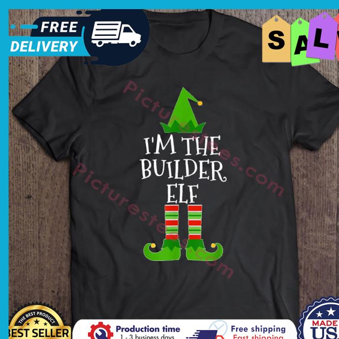 Im The Builder Elf Christmas shirt