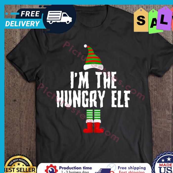 Im The Hungry Elf Christmas shirt