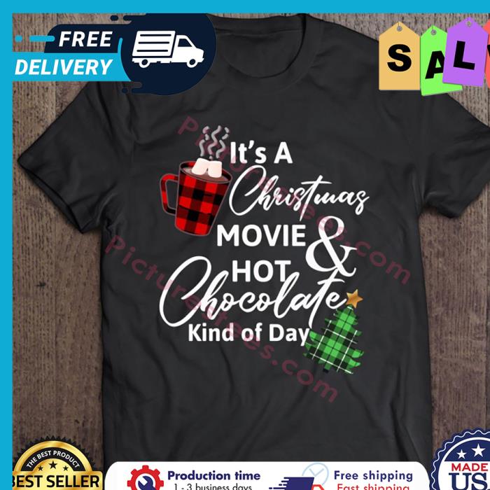 Its A Christmas Movie _ Hot Chocolate Kind Of Day shirt