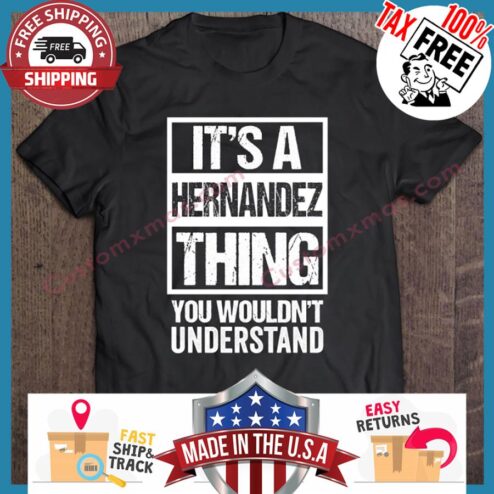 Its A Hernandez Thing You Wouldnt Understand shirt