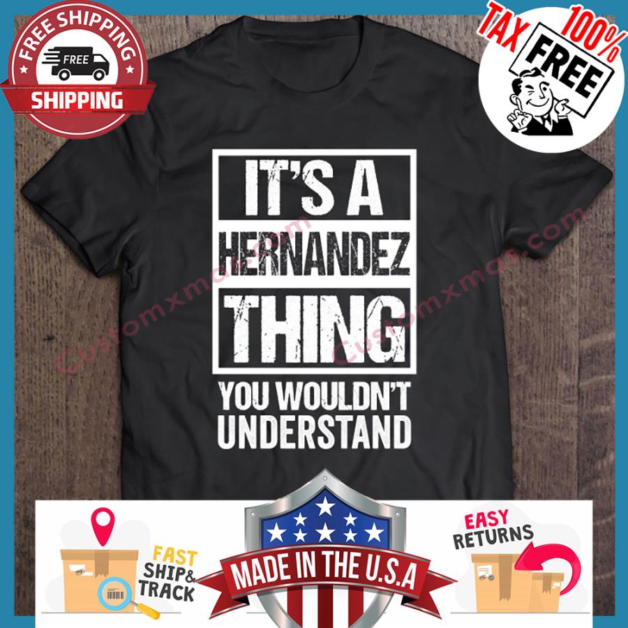 Its A Hernandez Thing You Wouldnt Understand shirt