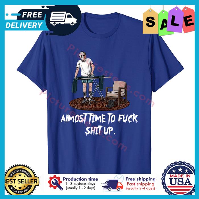 Jason Voorhees Almost Time Fuck Shit Shirt