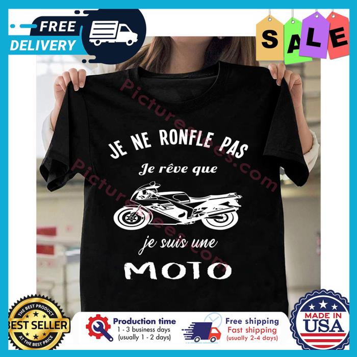 Je ne ronfle pas je reve que je suis une moto shirt