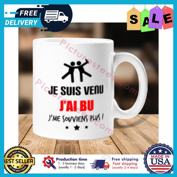 Je suis venu jai bu jme souviens plus mug