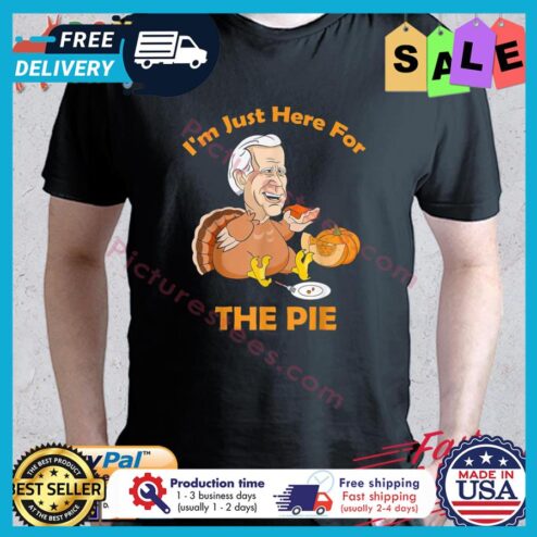 Joe Biden Turkey i'm just here for the pie thanksgiving shirt