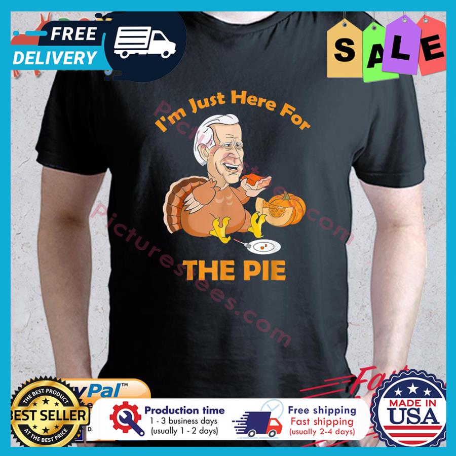 Joe Biden Turkey i'm just here for the pie thanksgiving shirt