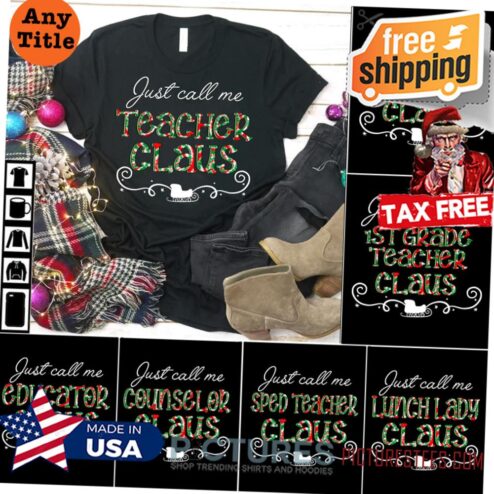 Just call me teacher claus Christmas Teacher shirt, Teacher squad Christmas shirt, Customize Christmas Gift shirt for teacher, Teacher shirt can be changed