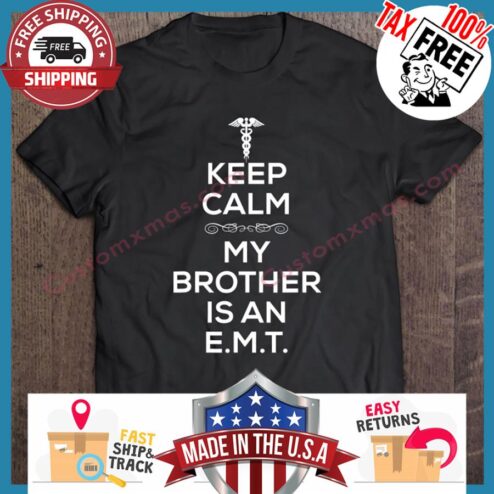 Keep Calm My Brother Is An Emt shirt