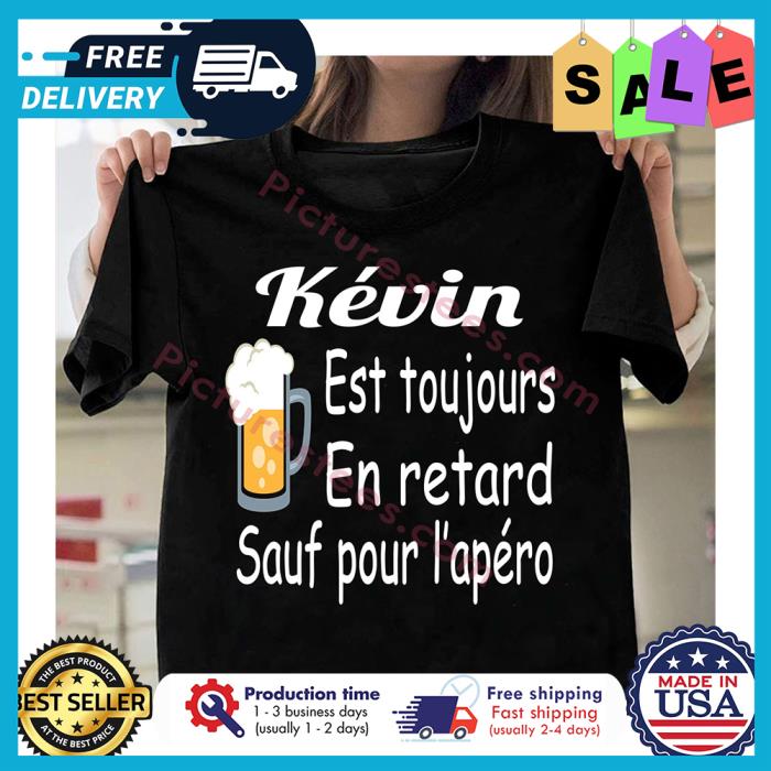 Kevin est toujours en retard sauf pour lapero shirt