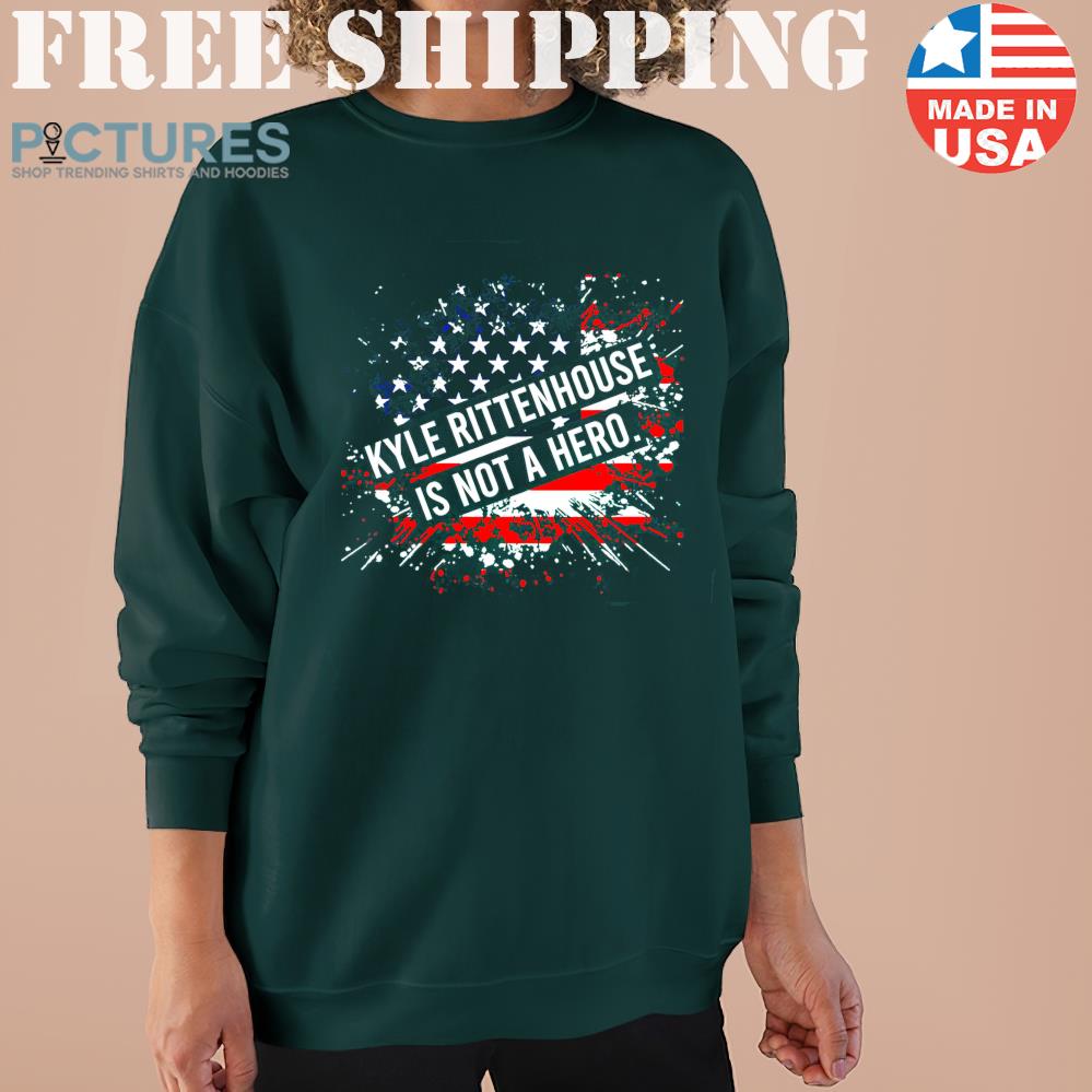 Free Shipping Kyle Rittenhouse Is Not A Hero American Flag Sweater Shirt Hoodie Unisex Tee