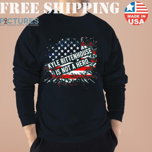 Kyle Rittenhouse Is Not A Hero American Flag Sweater, Shirt, Hoodie