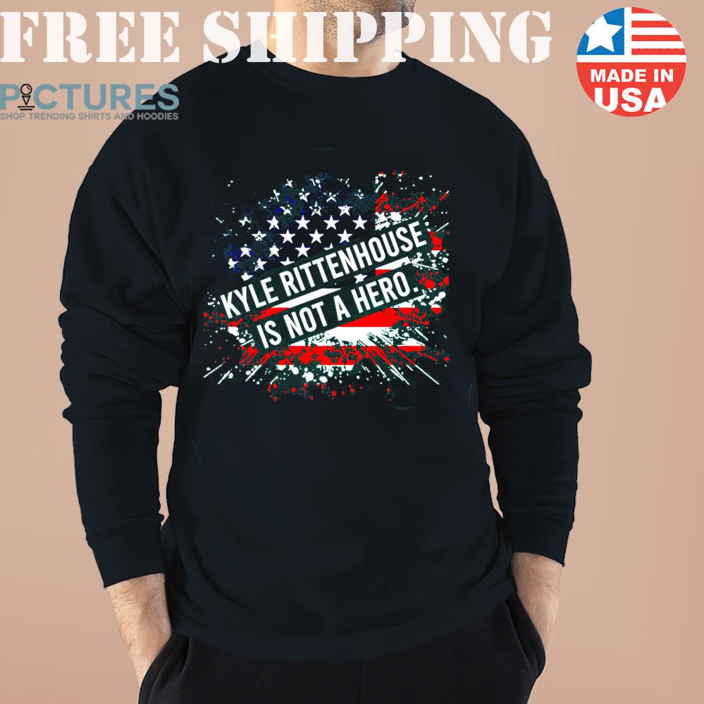 Free Shipping Kyle Rittenhouse Is Not A Hero American Flag Sweater Shirt Hoodie Unisex Tee