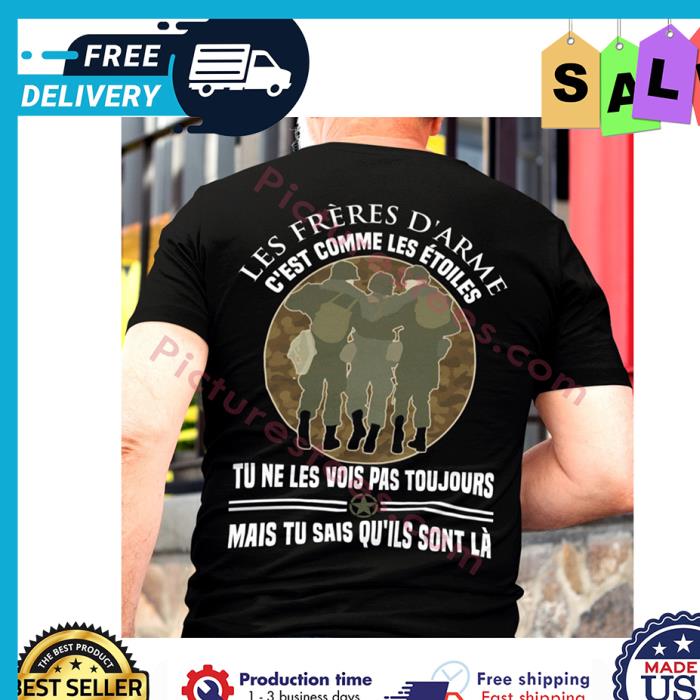 Les freres darme cest comme les etoiles tu ne les vois pas touhours mais tu sais quils sont la shirt