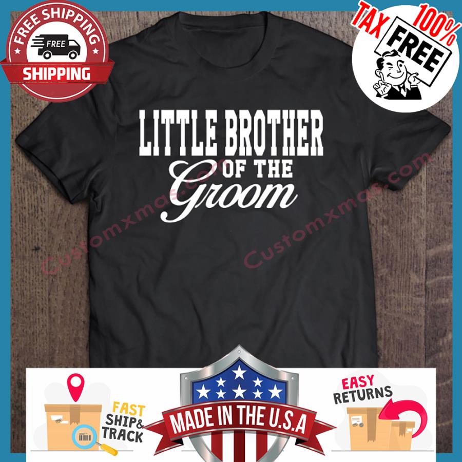 Little Brother Of The Groom shirt