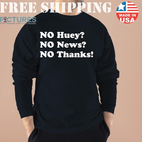 Maggie Serota No Huey No New No Thanks Shirt