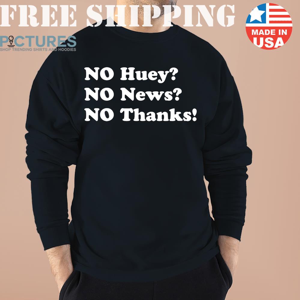 Maggie Serota No Huey No New No Thanks Shirt