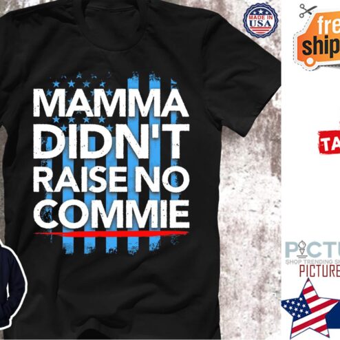 Mama Didn't raise no commie shirt