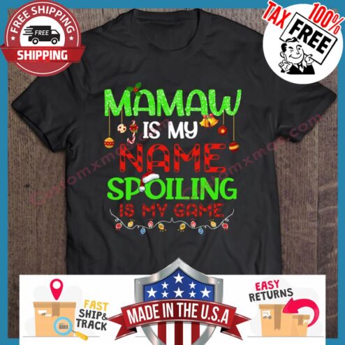 Mamaw Is My Name Spoiling Is My Game Christmas shirt